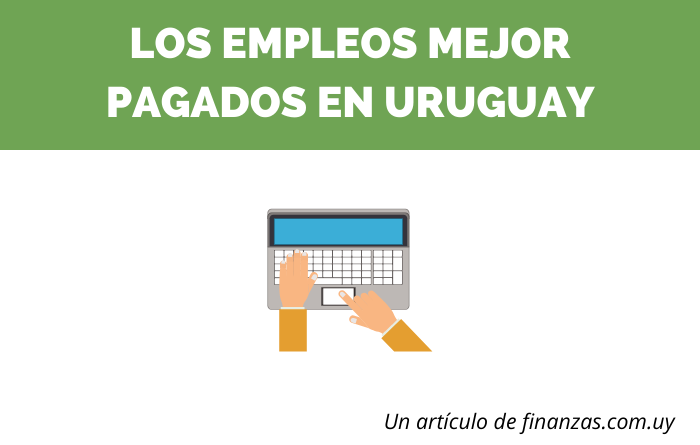 Los 7 empleos mejor pagados en Uruguay 