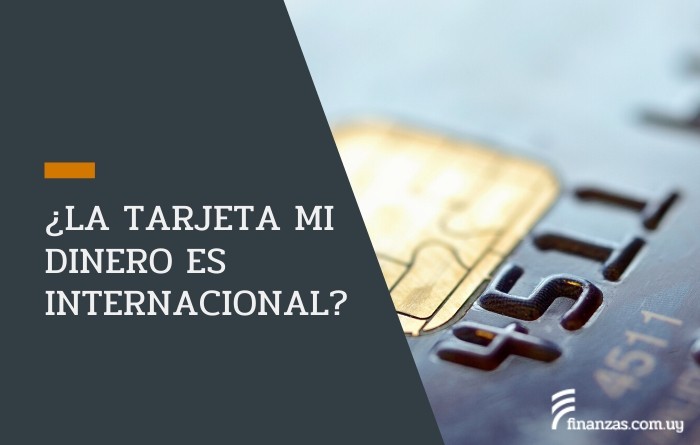 ¿La tarjeta Mi Dinero es internacional?